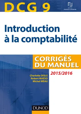 9, DCG 9 - Introduction à la comptabilité 2015/2016 - 7e éd - Corrigés du manuel, Corrigés du manuel
