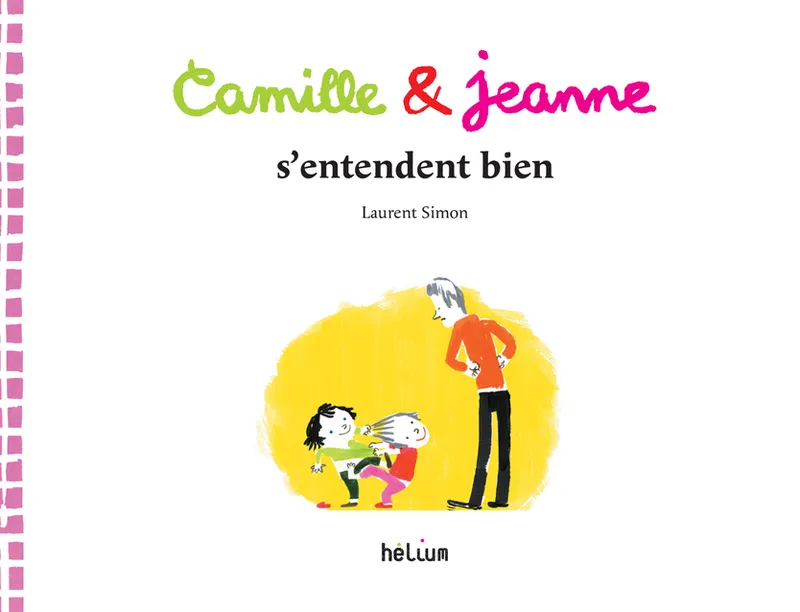 Livres Jeunesse de 3 à 6 ans Albums Camille et Jeanne s'entendent bien Laurent Simon