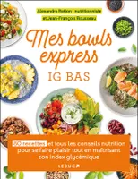 Mes bowls express IG bas, 80 recettes et tous les conseils nutrition pour se faire plaisir tout en maîtrisant son index glycémique