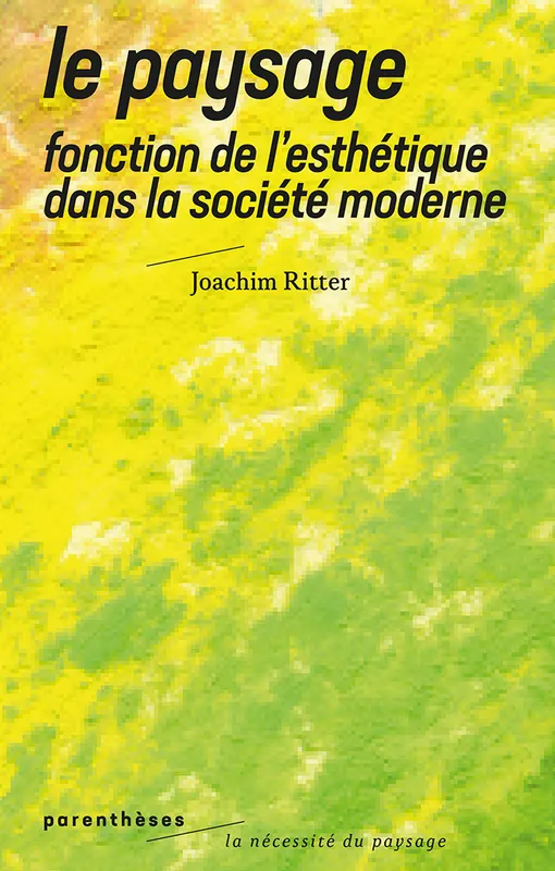 Livres Sciences Humaines et Sociales Philosophie Le paysage, Fonction de l'esthétique dans la société moderne Joachim Ritter