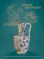 Dragon and Phoenix, Centuries of exchange between chinese and islamic worlds