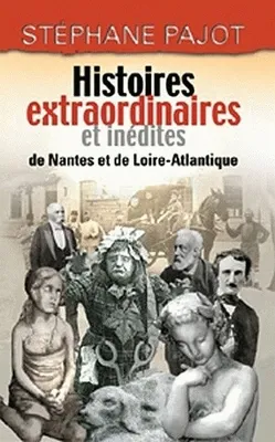 Histoires extraordinaires et inédites de Nantes et de Loire-Atlantique
