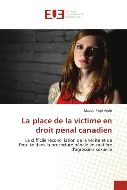 La place de la victime en droit pénal canadien, La difficile réconciliation de la vérité et de l'équité dans la procédure pénale en matière d'agress