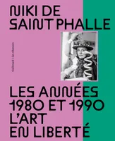 Niki de Saint Phalle, Les années 1980 et 1990. L'art en liberté