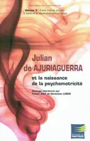 Volume 3, Entre inné et acquis, le bébé et le développement précoce, Julian de Ajuriaguerra et la naissance de la psychomotricité