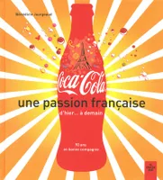 Coca-Cola - Une passion française d'hier... à demain, 90 ans en bonne compagnie