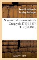 Souvenirs de la marquise de Créquy de 1710 à 1803. T. 8 (Éd.1873)