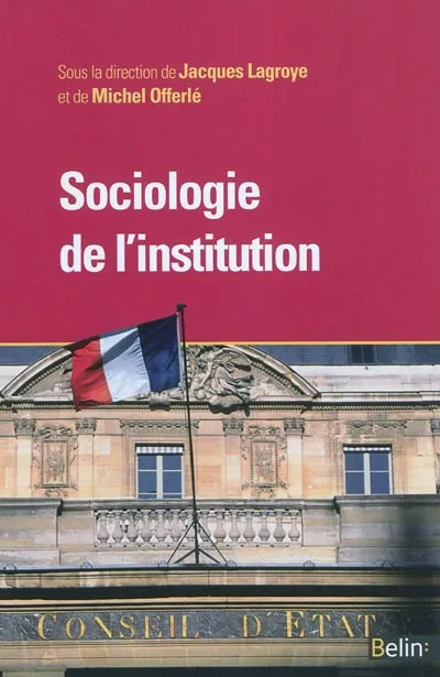 Livres Sciences Humaines et Sociales Actualités Sociologie de l'institution Michel Offerlé