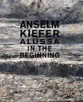Anselm Kiefer Alussa in the Beginning