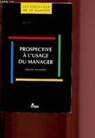 Prospective à l'usage du manager (ancienne édition) Baumard, Philippe