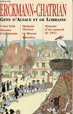 Gens d'Alsace et de Lorraine - l'ami fritz - histoire d'un paysan - Madame Thérèse - le blocus - waterloo - histoire d'un conscrit de 1813.