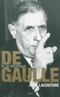 De Gaulle, Le politique, tome 2