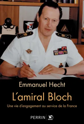 L'amiral Bloch, Une vie d'engagement au service de la France