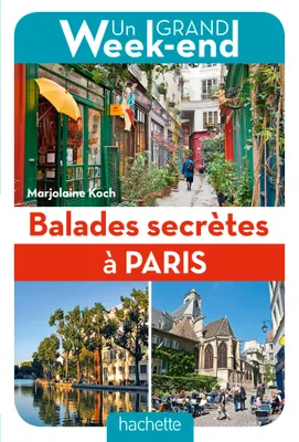 Balades secrètes à Paris, Guide Un Grand Week-end Balades secrètes à Paris