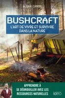 Bushcraft, l'art de vivre et survivre dans la nature, Suivez le guide