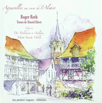 Volume II, De Molsheim à Andlau, Mont Sainte-Odile, Aquarelles au coeur de l'Alsace