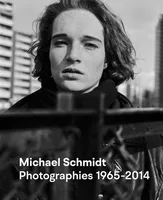 Michael Schmidt, Photographies 1965-2014