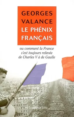 Le Phénix français, ou comment la France s'est toujours relevée de Charles V à de Gaulle