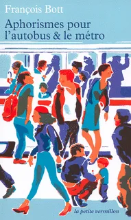 Livres Littérature et Essais littéraires Romans contemporains Francophones Aphorismes pour l'autobus et le métro François Bott