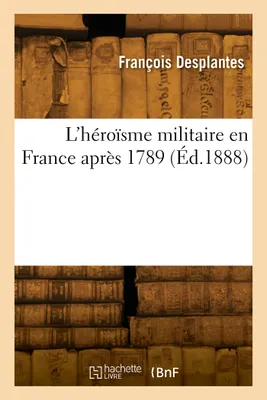 L'héroïsme militaire en France après 1789