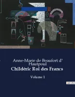 Childéric Roi des Francs, Volume 1