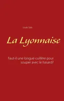 La Lyonnaise, Faut-il une longue cuillère pour souper avec le hasard ?