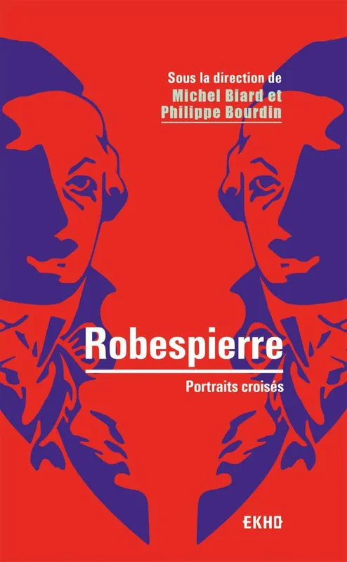 Livres Histoire et Géographie Histoire Histoire générale Robespierre / portraits croisés, Portraits croisés Philippe Bourdin, Michel Biard