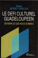 Le défi culturel guadeloupéen, Devenir ce que nous sommes