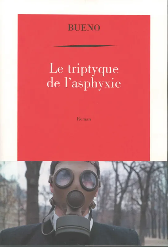 Le triptyque de l'asphyxie, Ou chronique de la mort des macchabées Antoine Buéno
