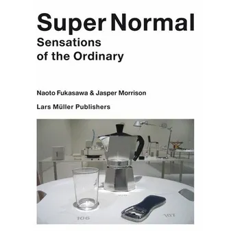Jasper Morrison & Naoto Fukasawa Super Normal /anglais