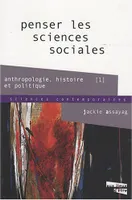 1, Anthropologie, histoire, politique, Penser les sciences sociales