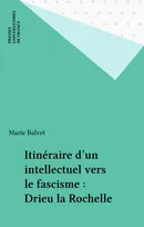 Itinéraire d'un intellectuel vers le fascisme : Drieu la Rochelle, Drieu La Rochelle