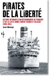 Pirates de la liberté, Histoire détonante d'un détournement de paquebot et de la lutte armée contre Franco et Salazar (1960-1964)