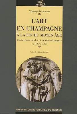 L'Art en Champagne à la fin du Moyen âge, Productions locales et modèles étrangers (v. 1485-v. 1535)