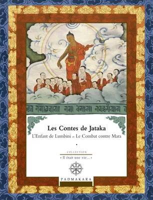 Les contes de Jataka., Vol. III, LES CONTES DE JATAKA L ENFANT DE LUMBINI ET LE COMBAT CONTRE MARA, L'Enfant de Lumbini
