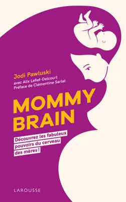 Mommy Brain, Découvrez les fabuleux pouvoirs du cerveau des mères !