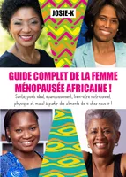Guide complet de la femme ménopausée africaine !, Santé, poids idéal, épanouissement, bien-être nutritionnel, physique et moral à partir des aliments de 
