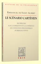 Le scénario cartésien, Recherches sur la formation et la cohérence de l'intention philosophique de Merleau-Ponty