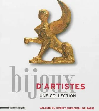 Bijoux d'artistes, une collection - [exposition, Paris, Galerie du Crédit municipal de Paris, 8 octobre 2012-8 janvier 2013]