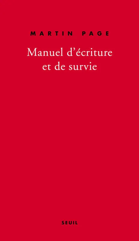 Livres Sciences Humaines et Sociales Actualités Manuel d'écriture et de survie Martin Page