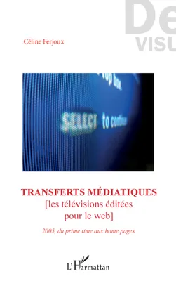 Transferts médiatiques, [Les télévisions éditées pour le web] - 2005, du prime time aux home pages