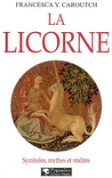 La Licorne, symboles, mythes et réalités