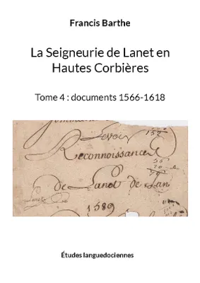 La Seigneurie de Lanet en Hautes Corbières, Tome 4 : documents 1566-1618