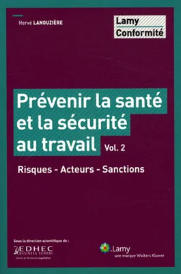 Prévenir la santé et la sécurité au travail - Vol. 2, Risques - Acteurs - Sanctions.