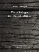 Pierre Soulages, Présences d'outrenoir