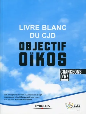 Livre blanc du CJD - Objectif Oïkos, Changeons d'R !