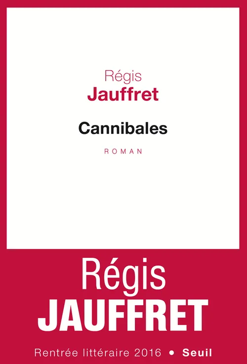 Livres Littérature et Essais littéraires Romans contemporains Francophones Cannibales Régis Jauffret