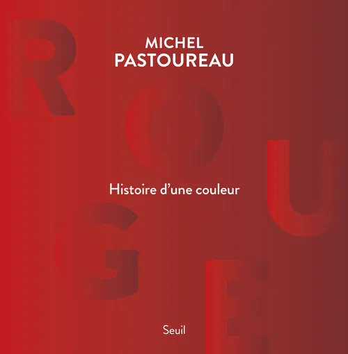 Livres Arts Arts graphiques Rouge - Histoire d'une couleur, Histoire d'une couleur Michel Pastoureau