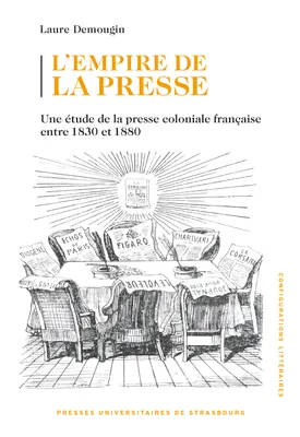 L'empire de la presse, Une étude de la presse coloniale française entre 1830 et 1880