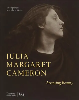Julia Margaret Cameron Arresting Beauty (Victoria and Albert Museum) /anglais